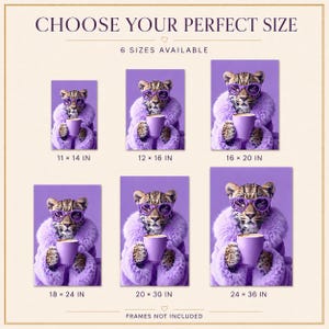 May include: A size guide for wall art featuring a leopard wearing purple sunglasses and a purple faux fur coat while holding a purple mug. The text reads CHOOSE YOUR PERFECT SIZE, 6 SIZES AVAILABLE, and lists dimensions from 11x14 in to 24x36 in.