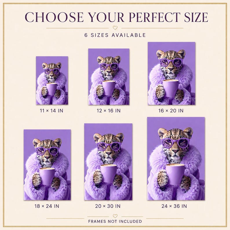 May include: A size guide for wall art featuring a leopard wearing purple sunglasses and a purple faux fur coat while holding a purple mug. The text reads CHOOSE YOUR PERFECT SIZE, 6 SIZES AVAILABLE, and lists dimensions from 11x14 in to 24x36 in.