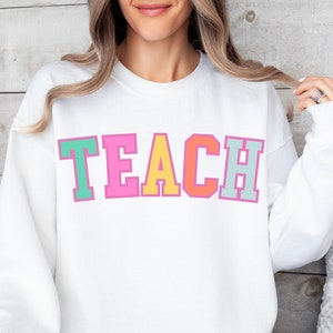 Teach Sweatshirt, Colorful Teach Shirt, Back To School Shirt, Teacher Gift, Teacher Appreciation, First Day Of School Sweatshirt