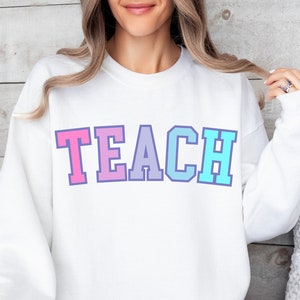 Teach Sweatshirt, Colorful Teach Shirt, Back To School Shirt, Teacher Gift, Teacher Appreciation, First Day Of School Sweatshirt