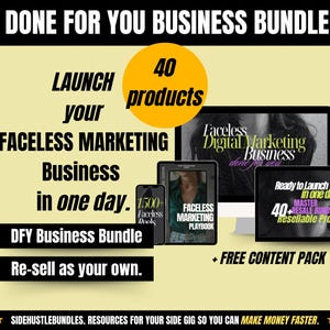 May include: A yellow and black graphic with the text "DONE FOR YOU BUSINESS BUNDLE" and "LAUNCH your FACELESS MARKETING Business in one day. DFY Business Bundle Re-sell as your own."  The graphic also includes a yellow circle with the text "40 products" and images of digital products with the text "Faceless Digital Marketing Business done for you", "1500+ Faceless Deals", "Faceless Marketing Playbook", and "Ready to Launch in one day. Master Resale Bundle 40+ Resellable Products".