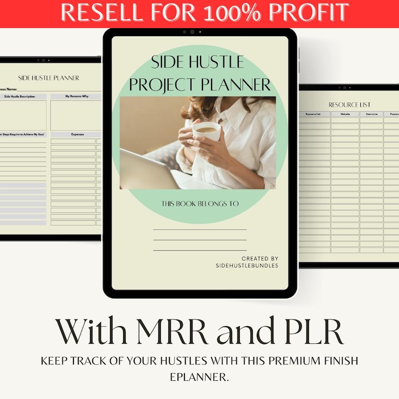 May include: A digital planner on a tablet screen with a green circle and the text "Side Hustle Project Planner". The planner includes sections for "Side Hustle Planner", "Resource List", and "This Book Belongs To". The text "With MRR and PLR" is below the tablet screen. The text "Keep Track of Your Hustles With This Premium Finish Eplanner." is below the text "With MRR and PLR".