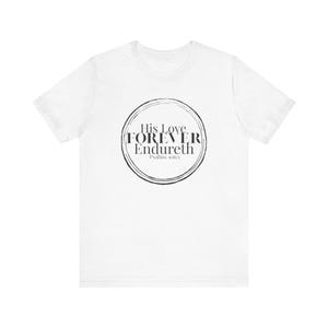 His Love Forever Endureth, Faith Shirt, Christian Gift, Scripture Apparel, Religious Clothing