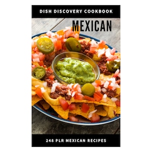 May include: A cookbook cover with the title "Dish Discovery Cookbook" and the word "Mexican" in large, bold letters. The image features a plate of nachos with guacamole, tomatoes, jalapeños, and cheese. The bottom of the cover reads "248 PLR Mexican Recipes."