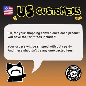 May include: An image with the text "US CUSTOMERS" in yellow, with a small American flag. A speech bubble contains the text: "FYI, for your shopping convenience each product will have the tariff fees included!" and "Your orders will be shipped with duty paid~ And there shouldn't be any unexpected fees."