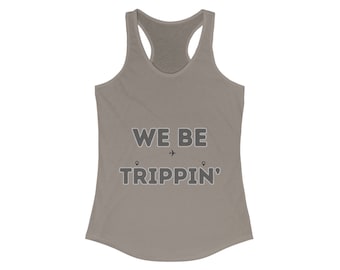 We be trippin', Matching Vacation Tank, Travel Tank, Girls Trip Tank, Girls Vacation Matching Shirts, Vacation announcement, Airport Shirt