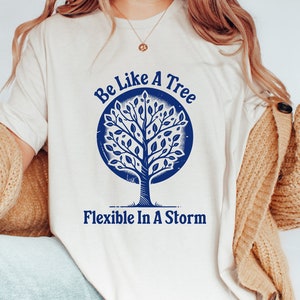Be Like A Tree Flexible In A Storm Shirt, Botanical Tree Plant Shirt, Spiritual Hippie Nature Lover, Plant Mama, Forest Camping Hiking Shirt