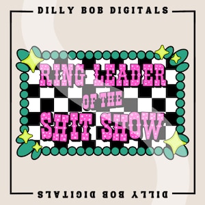 May include: A green and white chequered sign with a pink border and pink text that reads "Ring Leader of the Shit Show". The sign is decorated with yellow stars.