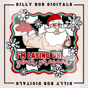 May include: A graphic featuring Santa Claus in a red hat and boots, lying on a black and white checkered background. The text "I'M LAYING ON your present" is displayed in red and white. Snowflakes and a red and green border complete the design.