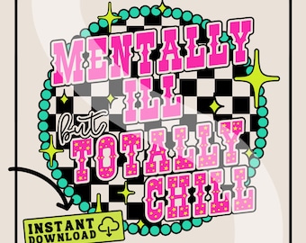 Mentally Ill But Totally Chill Sublimation PNG | Mental Health PNG File | Western Sublimation File | Self Care Design | Trendy TShirt Design