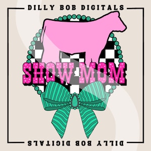 Show Mom PNG Digital Download | Country Western Sublimation T-Shirt Design | Livestock Show PNG | Show Barn PNG | Coquette Bow | Concho