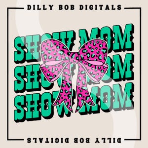 Show Mom PNG Digital Download | Country Western Sublimation T-Shirt Design | Livestock Show PNG | Show Barn PNG | Leopard Coquette Bow