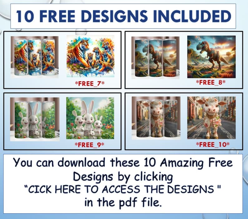 May include: The image showcases ten free designs, including vibrant illustrations of tigers, dinosaurs, and bunnies, displayed on cylindrical tumblers. The text encourages users to download the designs by clicking a link in the PDF file.