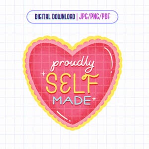 May include: A digital download graphic featuring a pink heart with a yellow scalloped border. The heart has a grid pattern and the words "proudly SELF MADE" in a handwritten style. The top of the image has the text "DIGITAL DOWNLOAD | JPG/PNG/PDF".