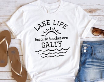 Lake Life Because Beaches are Salty Shirt, Lake Shirt,  Vacation Shirt, Adventure Shirt,Lake Trip Shirt, Lake Lover Gift Shirt