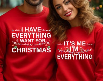 I Have Everything I Want For Christmas Sweatshirt, Couple  Christmas Sweatshirt, Funny Christmas Matching Sweatshirt