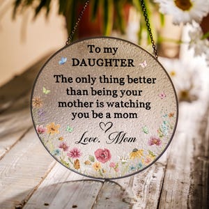 The Only Thing Better Than Being Your Mother Faux Stained Glass Suncatcher, Mother&#39;s Day Gift for Daughter From Mom, New Mom Suncatcher Gift