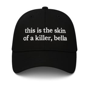 This Is the Skin of a Killer Embroidered Dad Hat, Twilight Inspired Baseball Cap, Adjustable Unisex Cotton Hat, Made in USA, Custom Colors