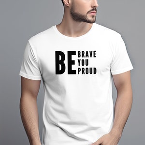 Inspirerend citaat T-shirt, Be Brave Be You Be Proud, motiverend T-shirt, aanmoedigingscadeau, shirt positief bericht, opbeurende kleding afbeelding 1