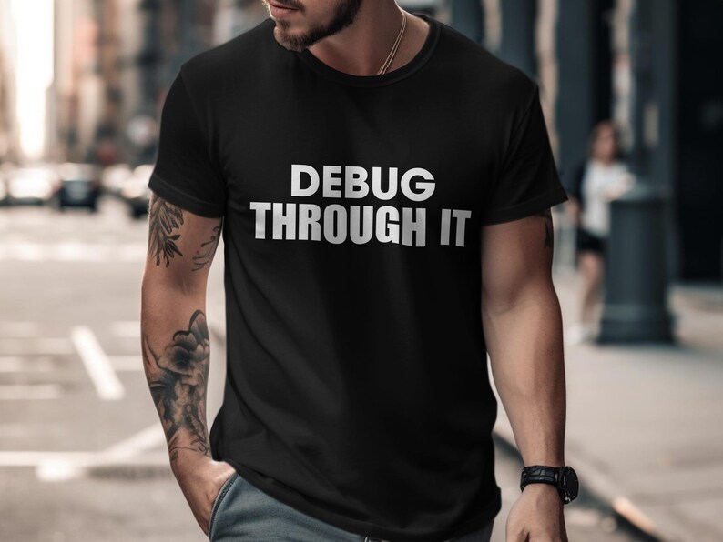 Debug Through It shirt, Funny programmer shirt, Coding humor tee, Developer gift idea, Software engineer shirt, Computer geek apparel