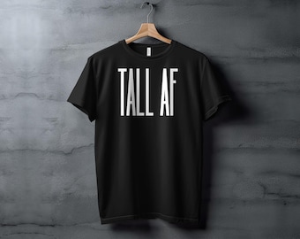 Funny Tall AF Graphic Tee - Unisex Height Humor Shirt, Sweatshirt, and Tank Top