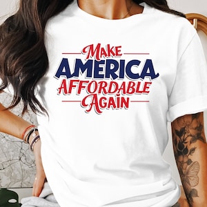 Make America Affordable Again T-Shirt, Patriotic Graphic Tee, American Pride Shirt, Gift for Patriots, USA Themed Shirt, Political Tee