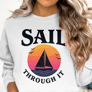 Sail Through It T-Shirt, Sunset Sailing, Nautical Tee, Ocean Lover Gift, Positive Vibes Shirt, Motivational T Shirt, Inspirational Shirt
