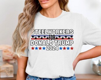 Camiseta, sudadera y camiseta sin mangas de Steelworkers For Trump 2024: Camiseta electoral patriótica