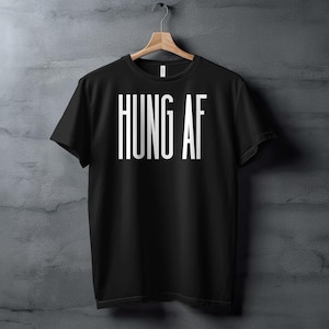 May include: Black t-shirt with white text that reads "HUNG AF".