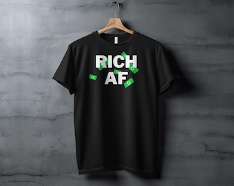 Rich AF T-Shirt, Sweatshirt, and Tank Top: Funny Money Graphic Tee, Trendy Casual Wear