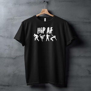 Hip AF T-Shirt, Hip Hop Dance Shirt, Cool Urban Style Tee, Hip Hop AF Shirt, Street Dance Graphics Tee, Trendy Hip Hop Clothing