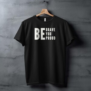 Inspirerend citaat T-shirt, Be Brave Be You Be Proud, motiverend T-shirt, aanmoedigingscadeau, shirt positief bericht, opbeurende kleding afbeelding 2