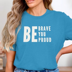 Inspirerend citaat T-shirt, Be Brave Be You Be Proud, motiverend T-shirt, aanmoedigingscadeau, shirt positief bericht, opbeurende kleding afbeelding 4