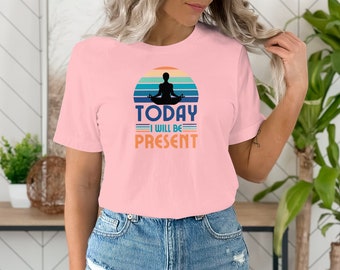 Meditatie yoga-T-shirt Today I Will Be Present Zen-shirt met print