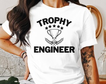 Trophy Engineer T-Shirt, Sweatshirt, and Tank Top: Funny Engineering Gift