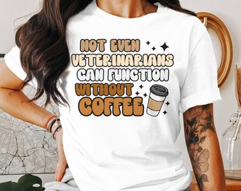 Funny Veterinarian Coffee T-Shirt, Sweatshirt, and Tank Top: Vet Tech Gift