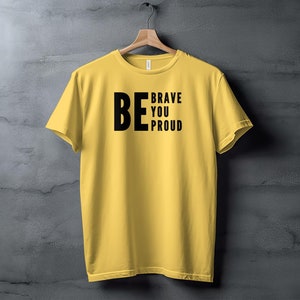 Inspirerend citaat T-shirt, Be Brave Be You Be Proud, motiverend T-shirt, aanmoedigingscadeau, shirt positief bericht, opbeurende kleding afbeelding 5
