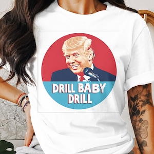 Funny Political Parody Drill Baby Drill T-Shirt, Humorous Political Satire Tee, Unique Graphic Tee, Statement Shirt, Fun Election Gift