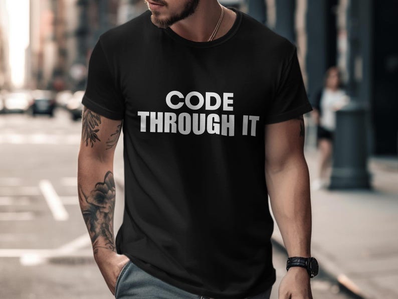 Code Through It T-shirt, Motivational Programmer Tee, Software Developer Gift, Coding Enthusiast Shirt, Techie Apparel