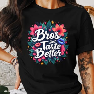 Bros Just Taste Better T-Shirt, Funny Quote Tee, Floral Lip Design, Sarcastic TShirt, Statement Shirt, Humor Tee, Gift for Best Friend