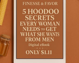 Finesse & Favor 5 Hoodoo Conjure Secrets Every Woman Needs to Get What She Wants From Men Digital eBook Guide with Ritual