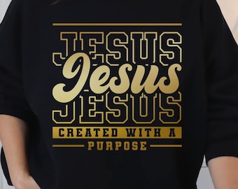 Jesus Sweatshirt, Christian Sweatshirt, Created with a Purpose, Religious Crewneck, Bible Verse Sweater, Jesus Lover Shirt, Jesus Saves Top