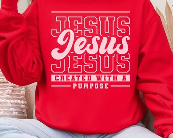 Jesus Sweatshirt, Christian Sweatshirt, Created with a Purpose, Religious Crewneck, Bible Verse Sweater, Jesus Lover Shirt, Jesus Saves Top