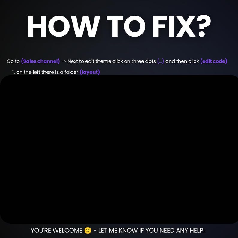 May include: A dark digital graphic with white text reading HOW TO FIX? followed by instructions: Go to (Sales channel) -> Next to edit theme click on three dots (...) and then click (edit code) 1. on the left there is a folder (layout).