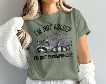 I’m Not Asleep I’m Just Decompressing Shirt, Funny Raccoon Shirt, Trash Panda Meme Tee, Sarcastic Saying T Shirt, Trendy Women Gift