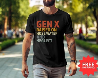 Gen X Raised On Hose Water T-Shirt: Nostalgic Unisex Tee