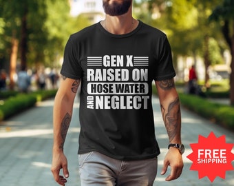 Gen X Raised on Hose Water T-Shirt: Nostalgic Unisex Tee
