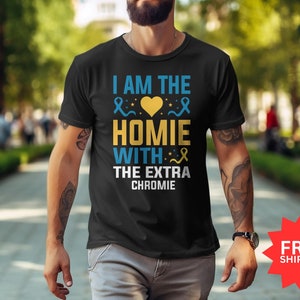 Awareness-T-shirt downsyndroom, I Am The Homie With The Extra Chromie, T-shirt