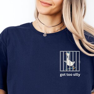 Silly Goose shirt, Funny shirt, Goose tee, got too silly shirt