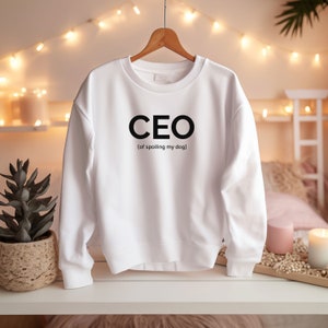 CEO of spoiling my dog Sweatshirt, Dog Sweatshirt, Dog Mama, Dog Mom Sweatshirt, Dog Mom Sweatshirt for Women, Gift for Women, Dog Lover